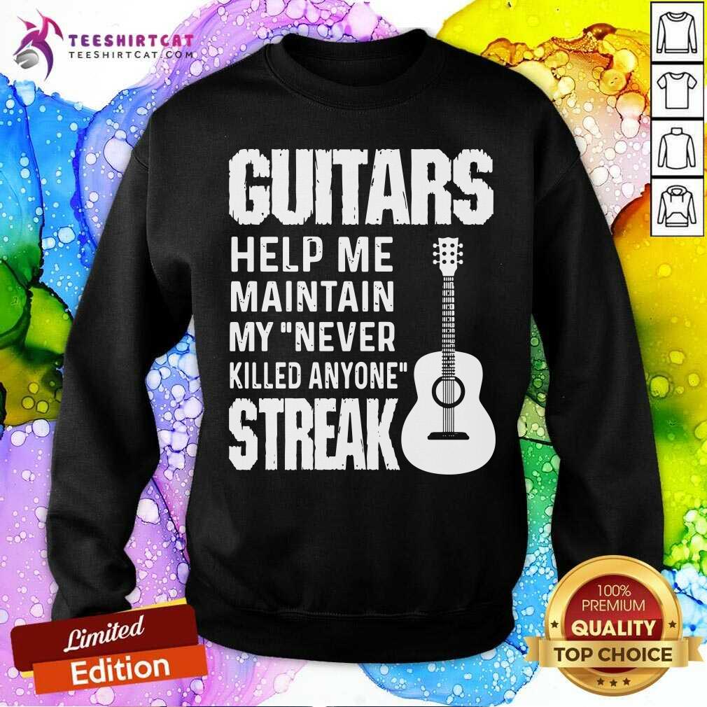 Guitars Help Me Maintain My Never Killed Anyone Streak Shirt