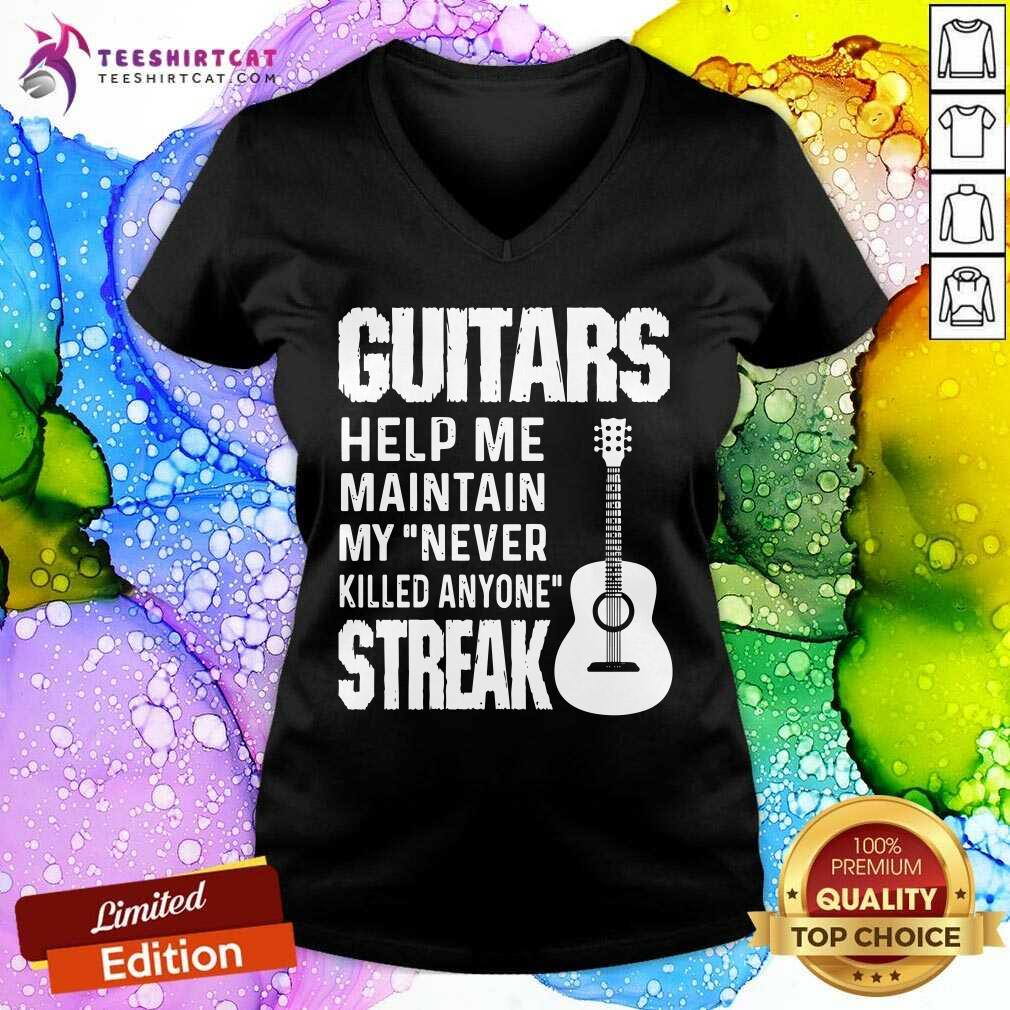 Guitars Help Me Maintain My Never Killed Anyone Streak Shirt
