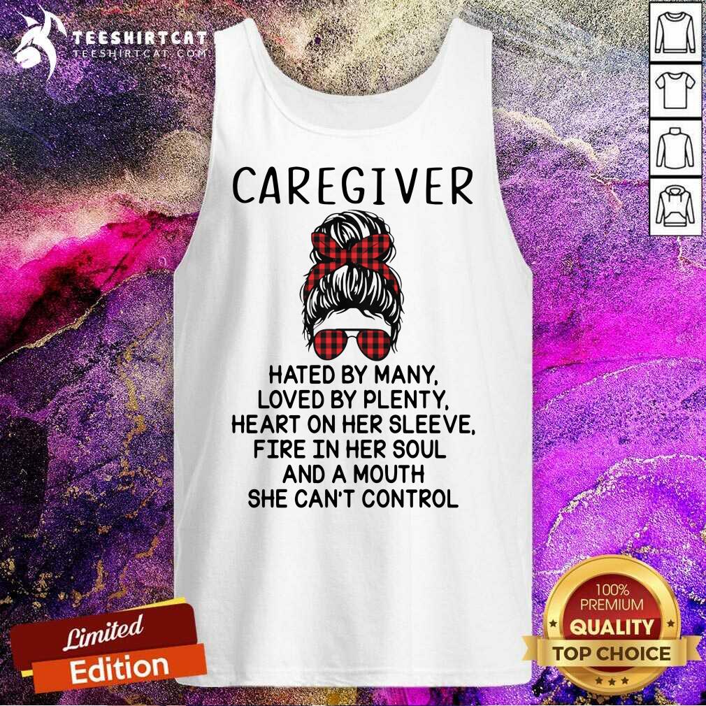 happy-caregiver-hated-by-many-loved-by-plenty-hetank-top.jpg