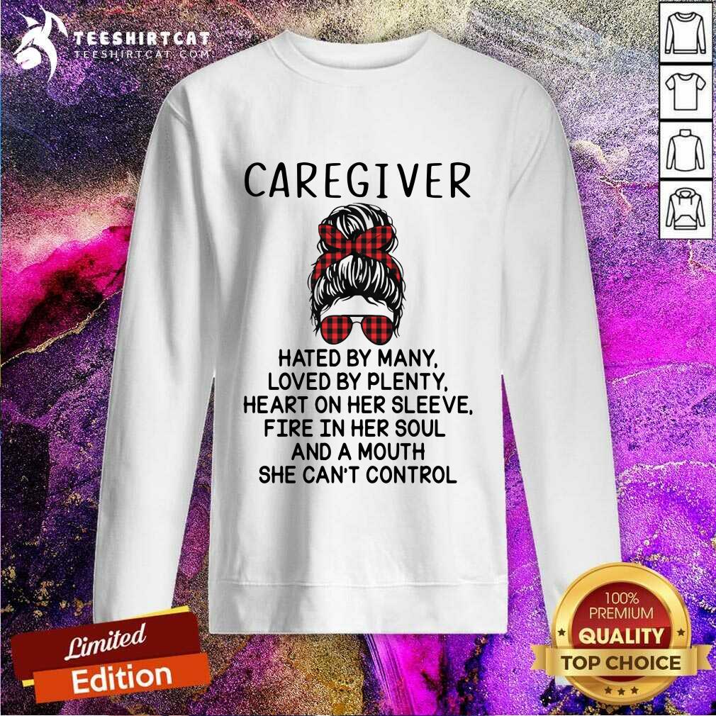 happy-caregiver-hated-by-many-loved-by-plenty-sweatshirt.jpg