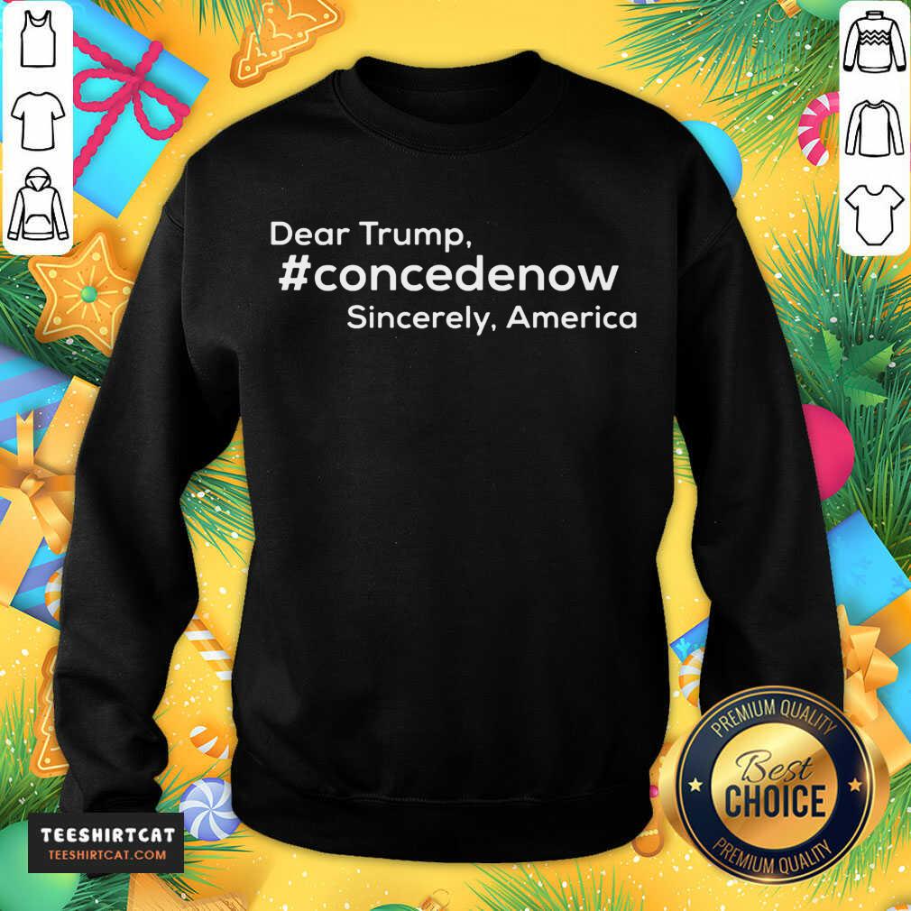 Happy Dear Trump Concedenow Sincerely America Shirt