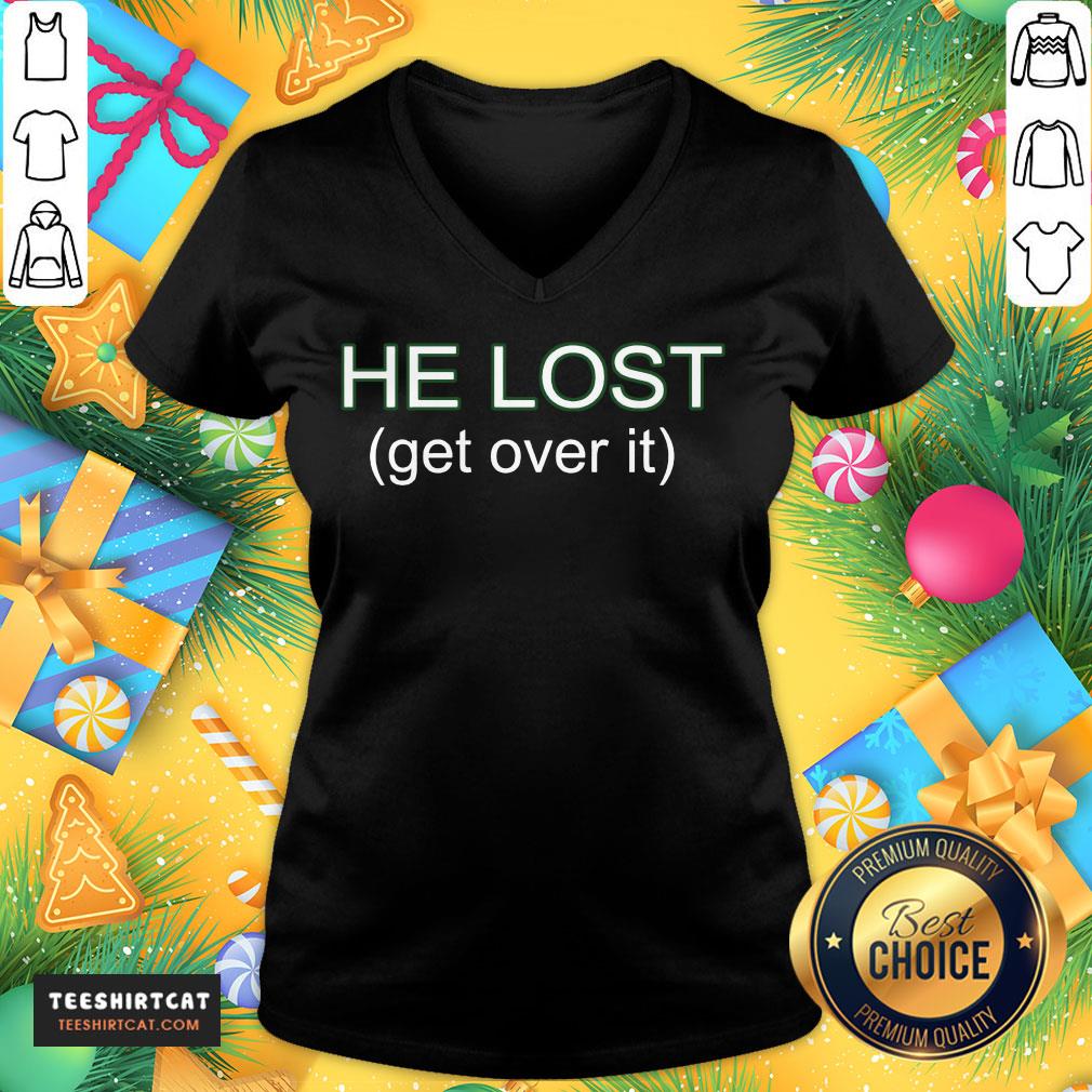 Happy He Lost Get Over It Shirt