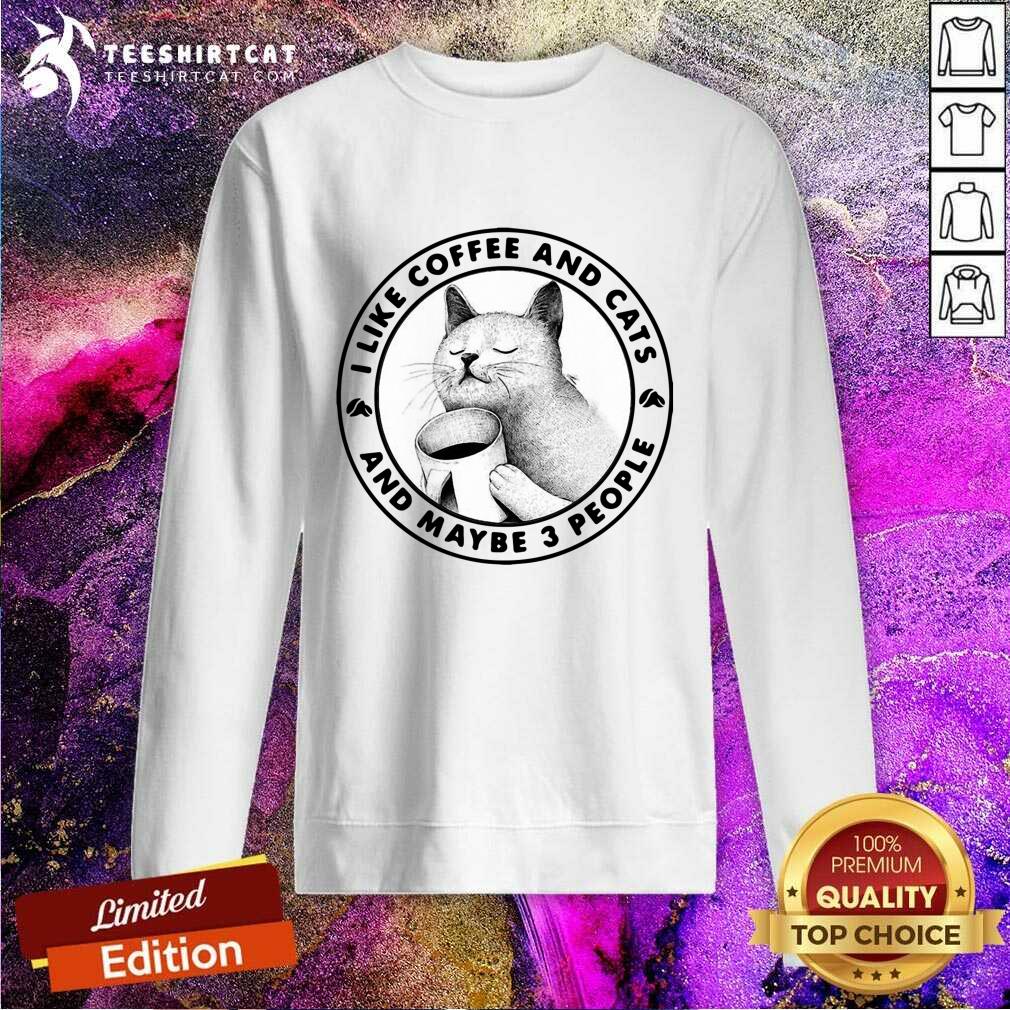Happy I Like Coffee And Cats And Maybe 3 People Shirt