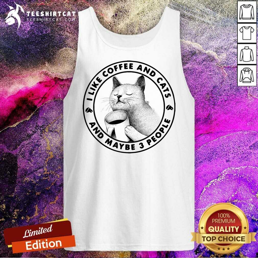 Happy I Like Coffee And Cats And Maybe 3 People Shirt