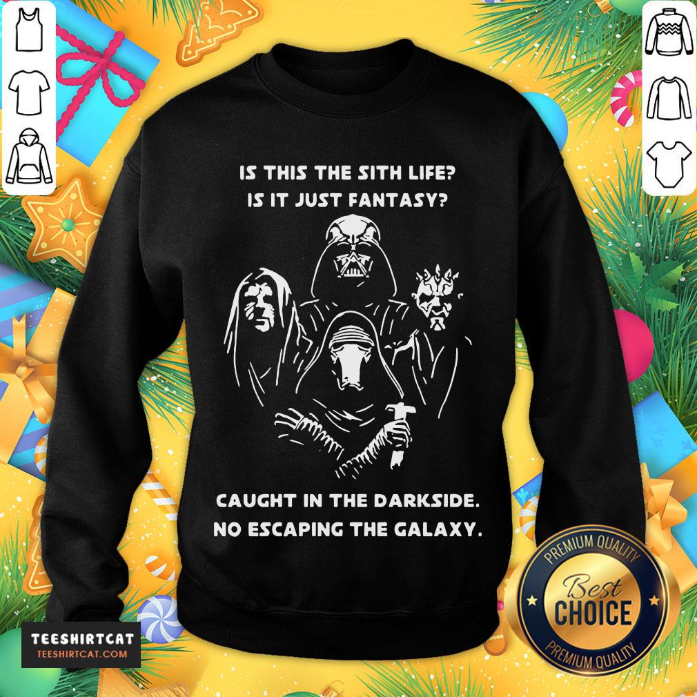 happy-is-this-the-sith-life-is-it-just-fantasy-caught-in-the-darksweatshirt.jpg