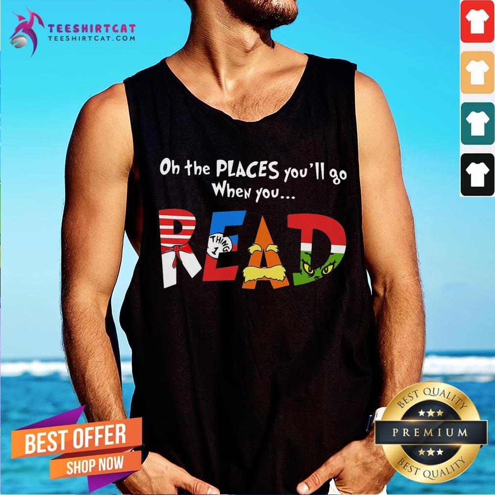 Happy Oh The Places You’ll Go When You Read Shirt