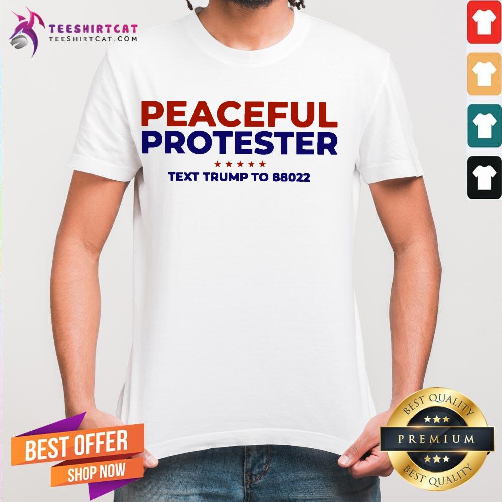 Happy Peaceful Protester Text Trump To 88022 Shirt