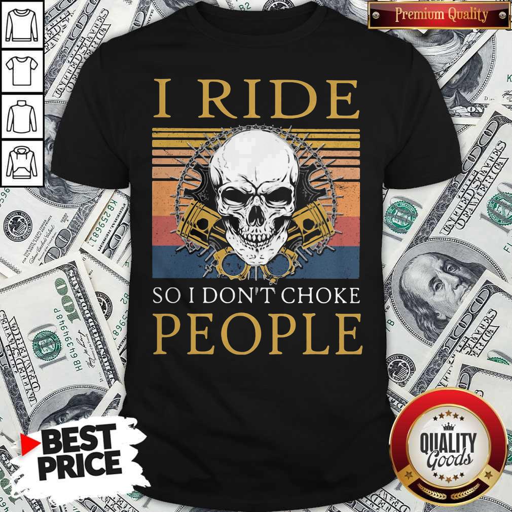 Happy Skull I Ride So I Don’t Choke People Vintage Retro Holloween Shirt