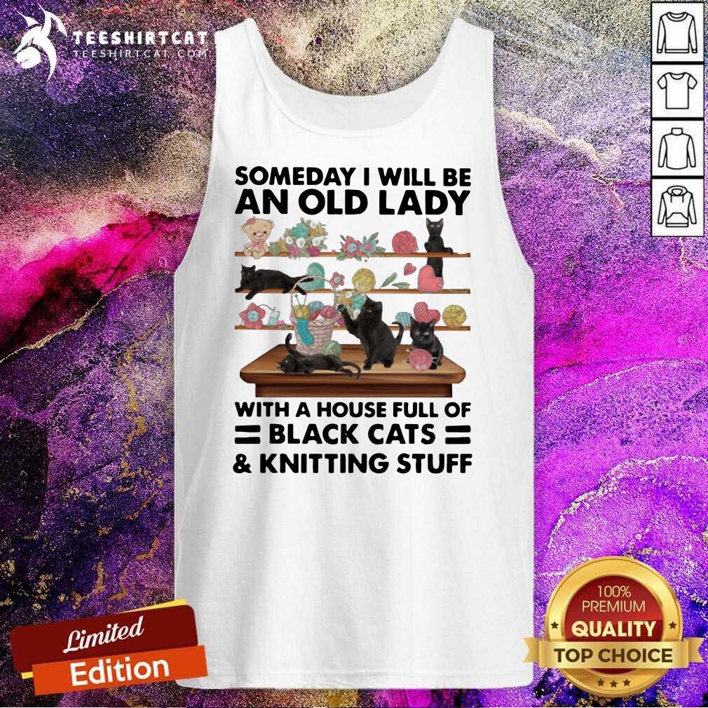 happy-someday-i-will-be-an-old-lady-with-a-house-full-of-black-cats-and-kniting-stuff-tank-top.jpg