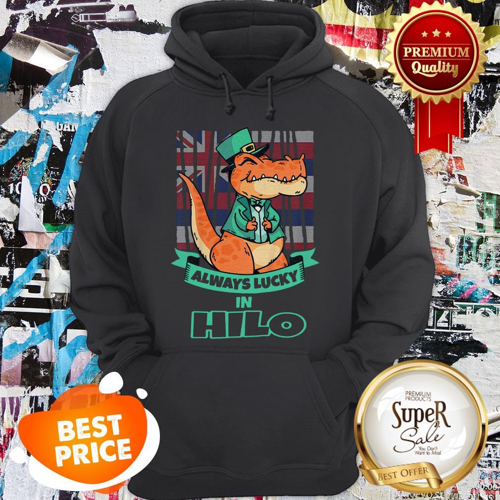Hilo Hawaii Hawaiian Irish T Rex Always Lucky Shirt