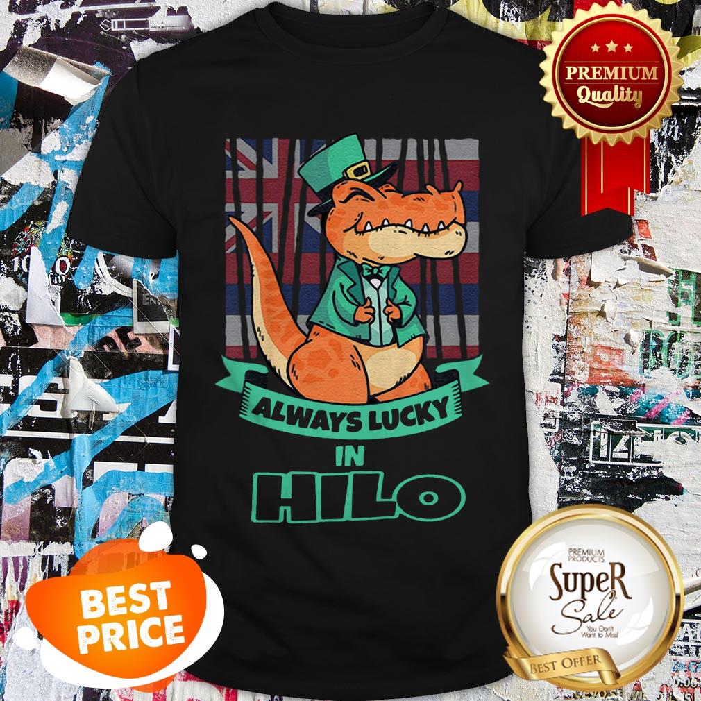 Hilo Hawaii Hawaiian Irish T Rex Always Lucky Shirt