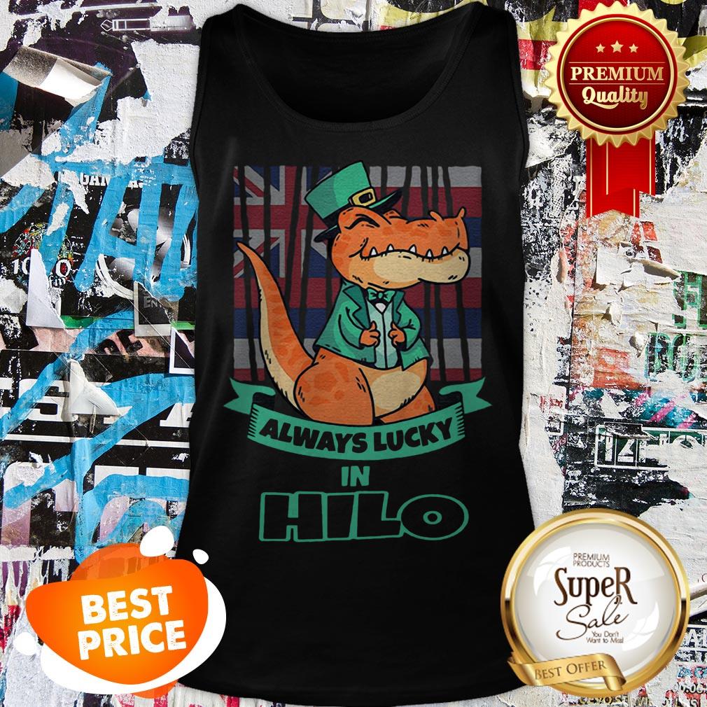 Hilo Hawaii Hawaiian Irish T Rex Always Lucky Shirt
