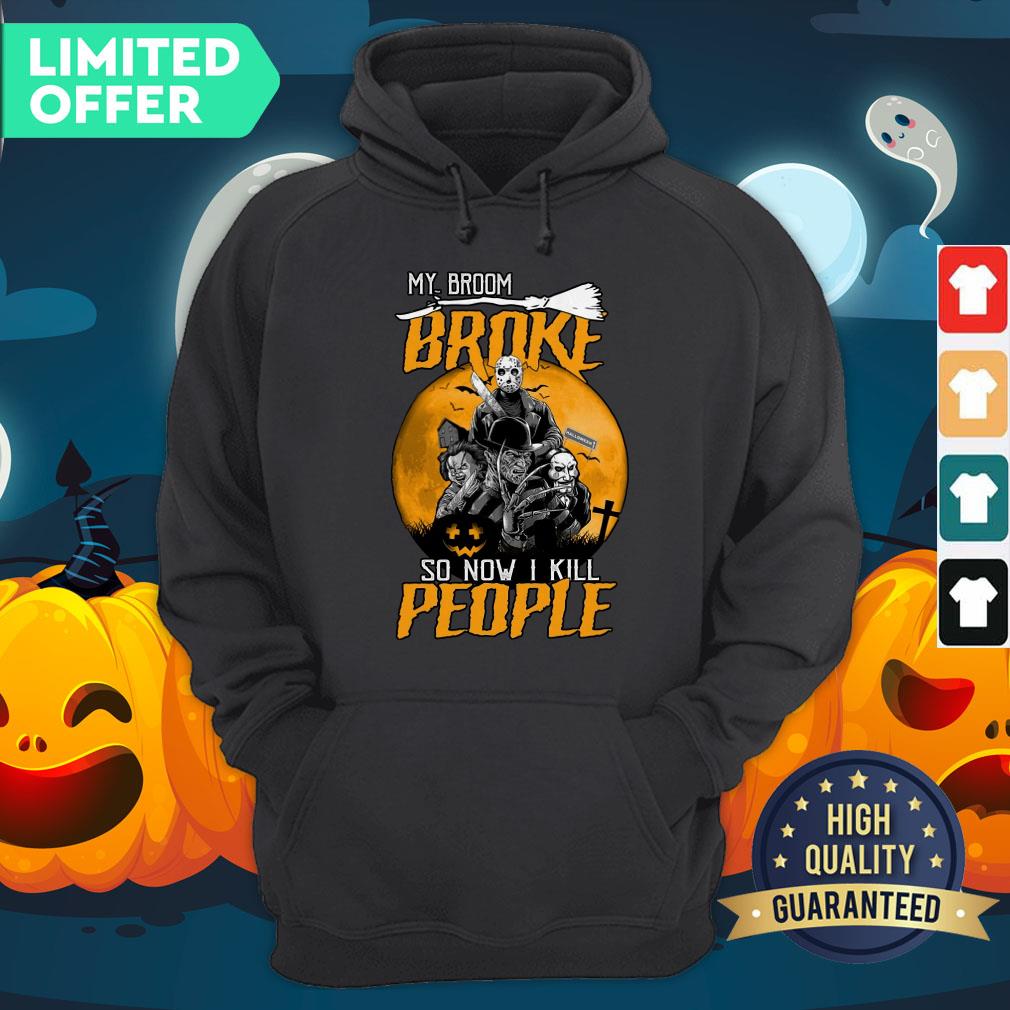 Horror Movies Character My Broom Broke So Now I Kill People Halloween Shirt