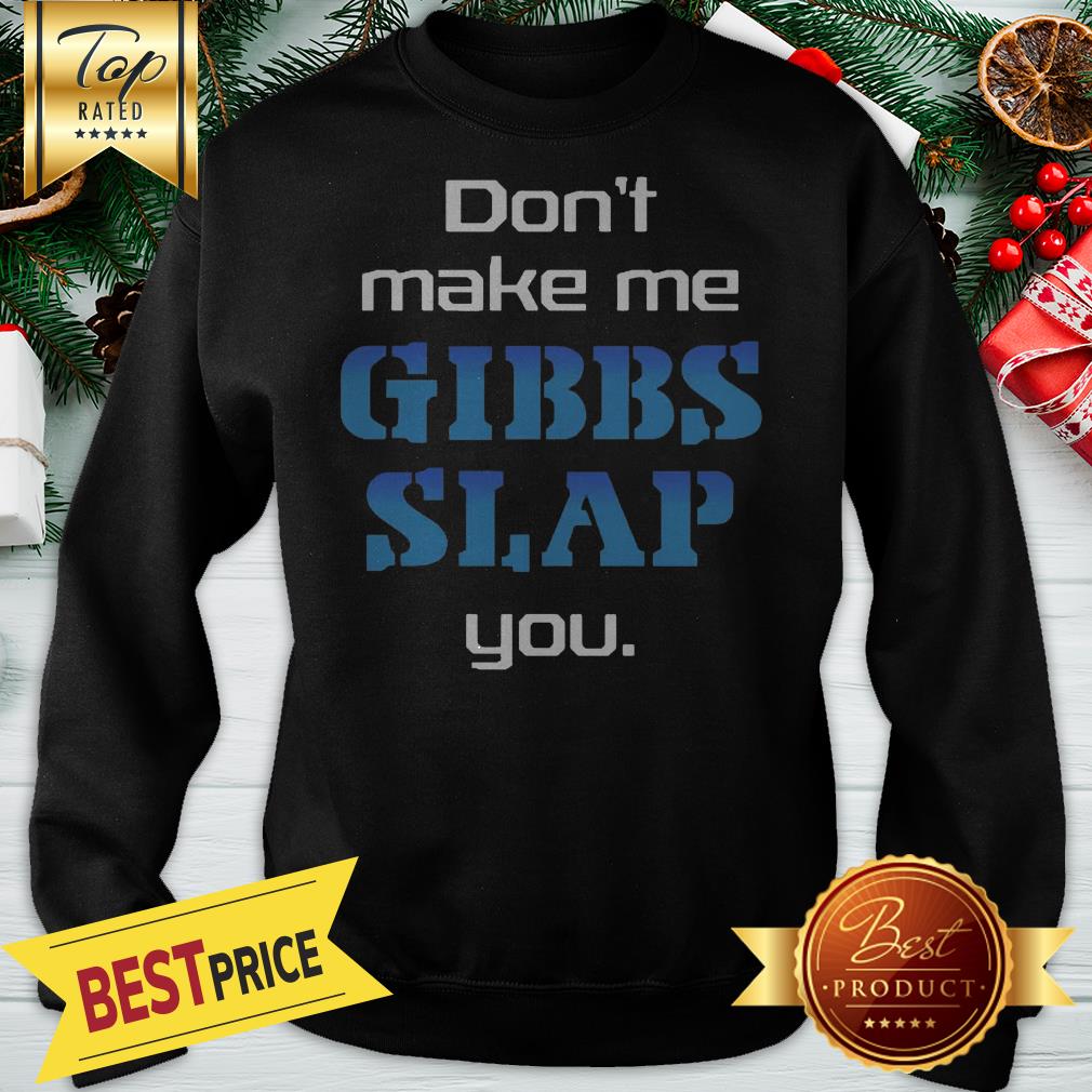 Hot Don't Make Me Gibbs Slap You Shirt