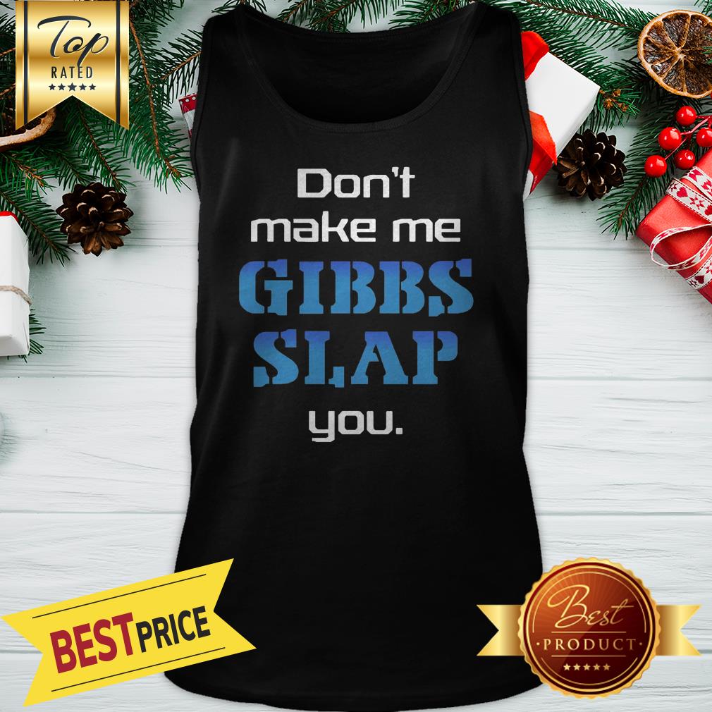 Hot Don't Make Me Gibbs Slap You Shirt