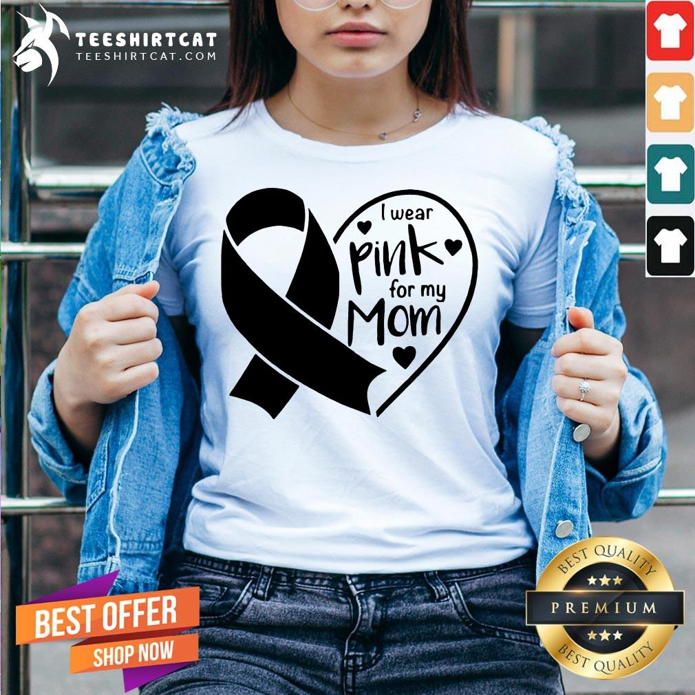 Hot I Wear Pink For My Mom Heart Shirt