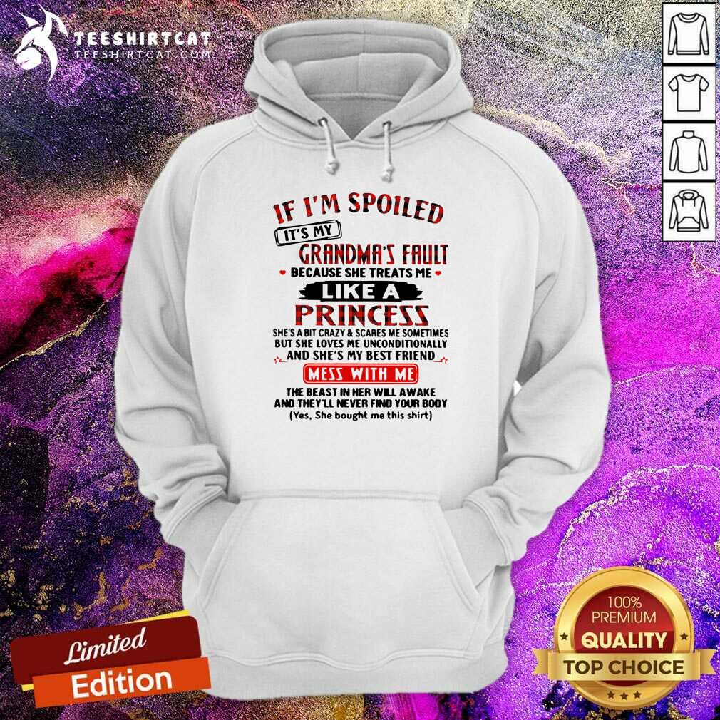 hot-if-im-spoiled-its-my-grandmas-fault-because-she-treats-me-like-a-princess-mess-with-me-hoodie.jpg