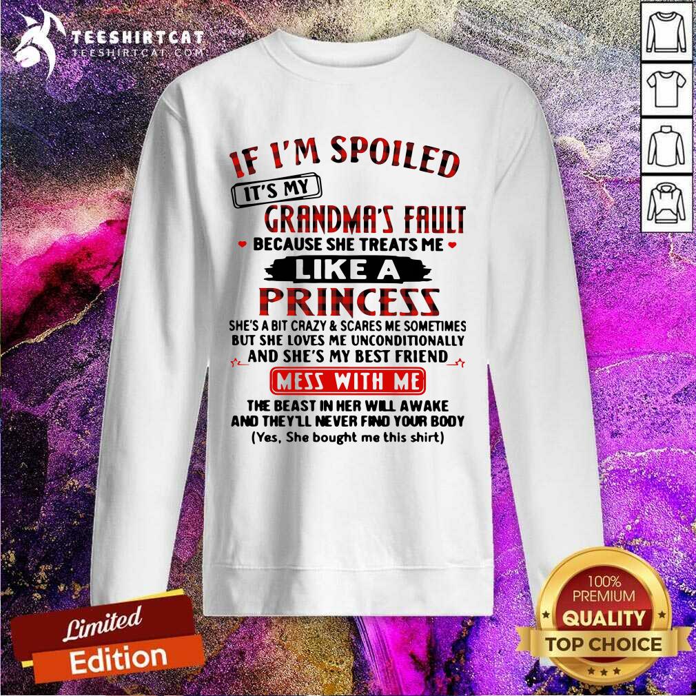 hot-if-im-spoiled-its-my-grandmas-fault-because-she-treats-me-like-a-princess-mess-with-me-sweatshirt.jpg