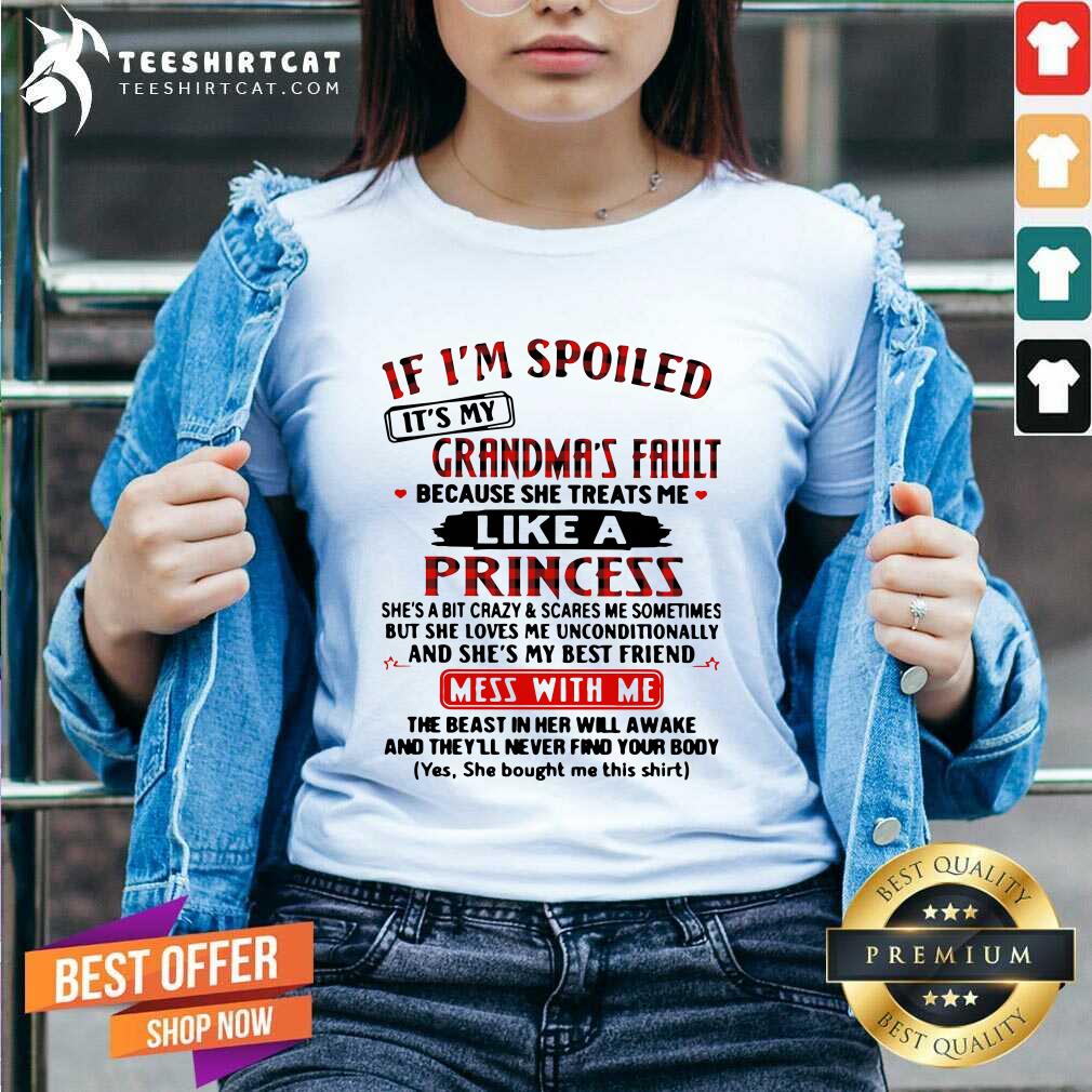 hot-if-im-spoiled-its-my-grandmas-fault-because-she-treats-me-like-a-princess-mess-with-me-v-neck.jpg