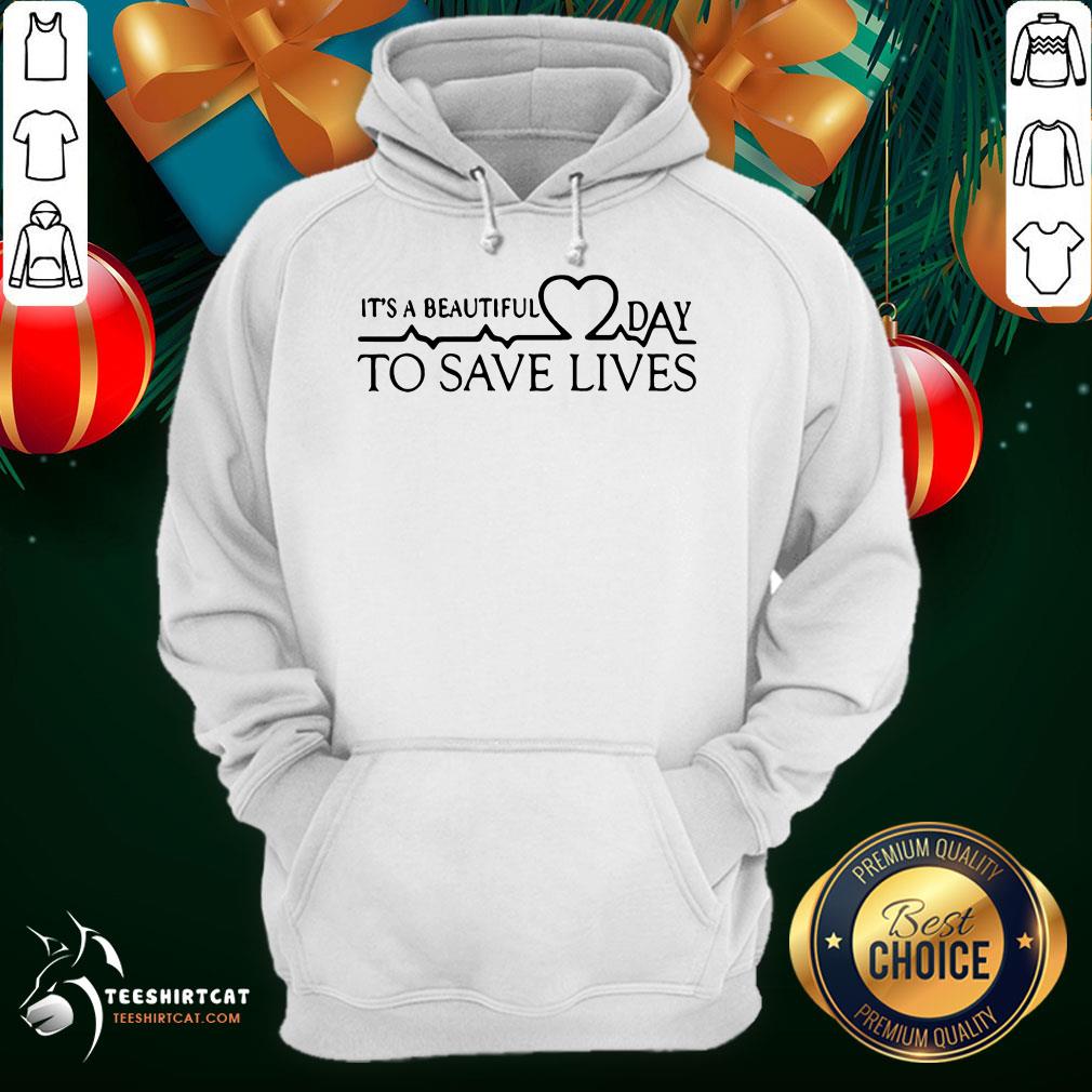 Hot It's A Beautiful Day To Save Lives Shirt