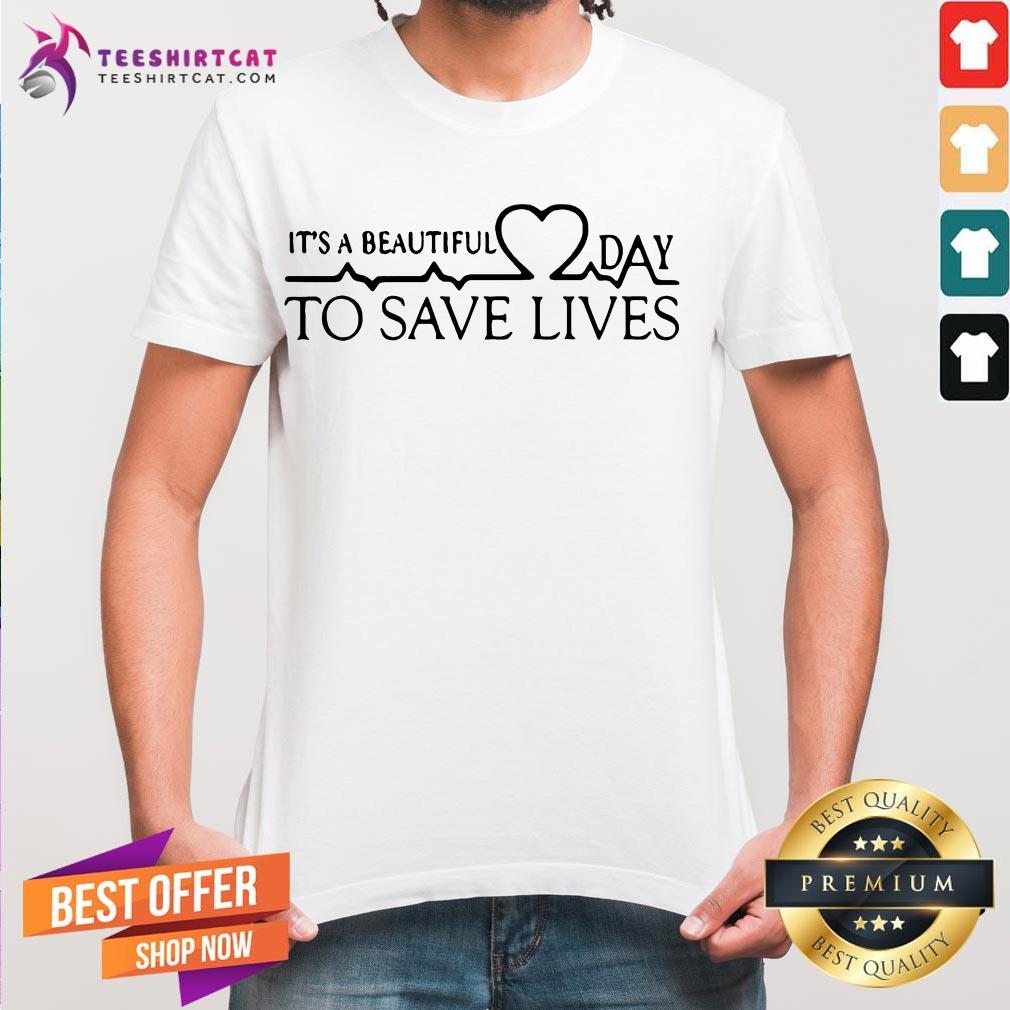 Hot It's A Beautiful Day To Save Lives Shirt