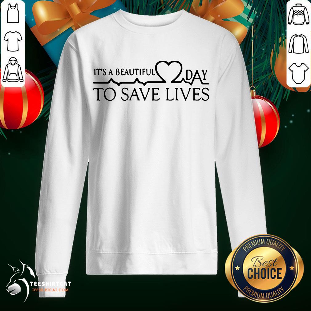 Hot It's A Beautiful Day To Save Lives Shirt