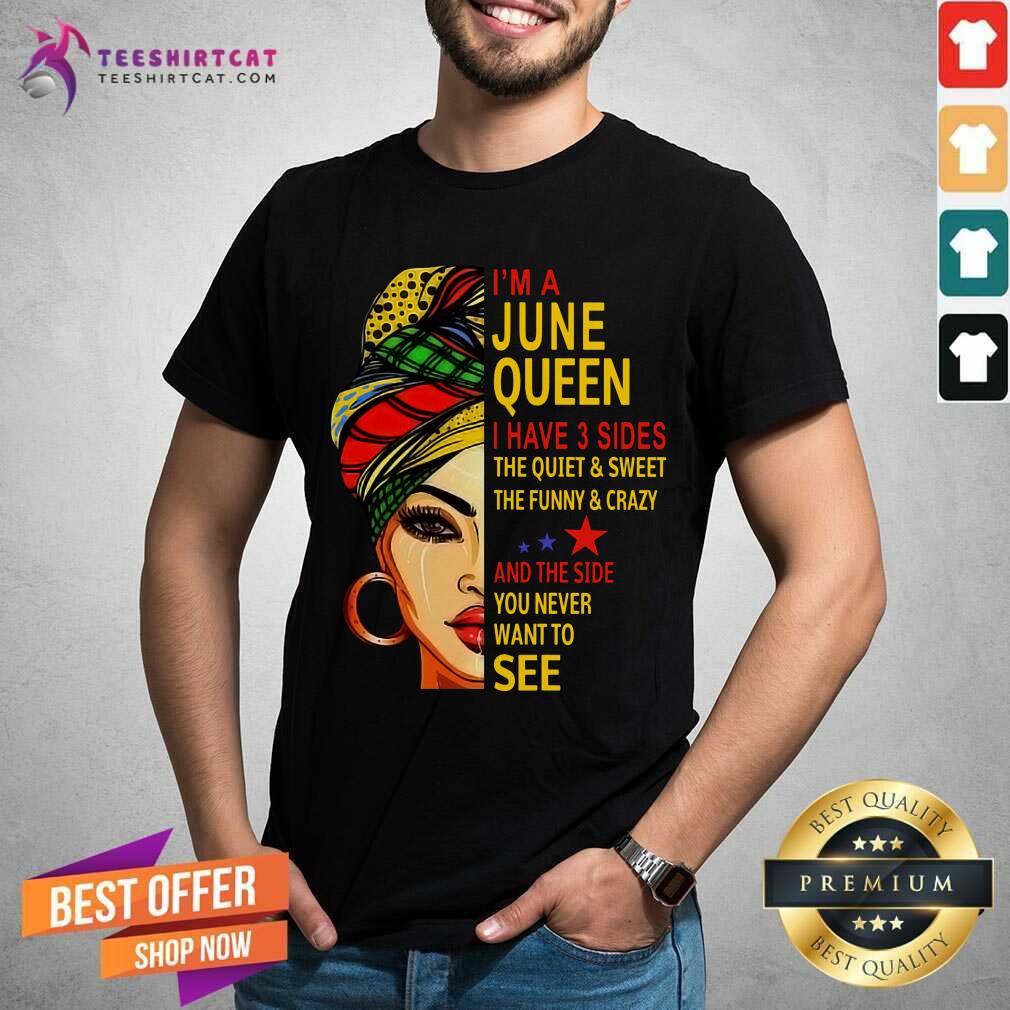 I Am A June Queen I Have 3 Sides Shirt