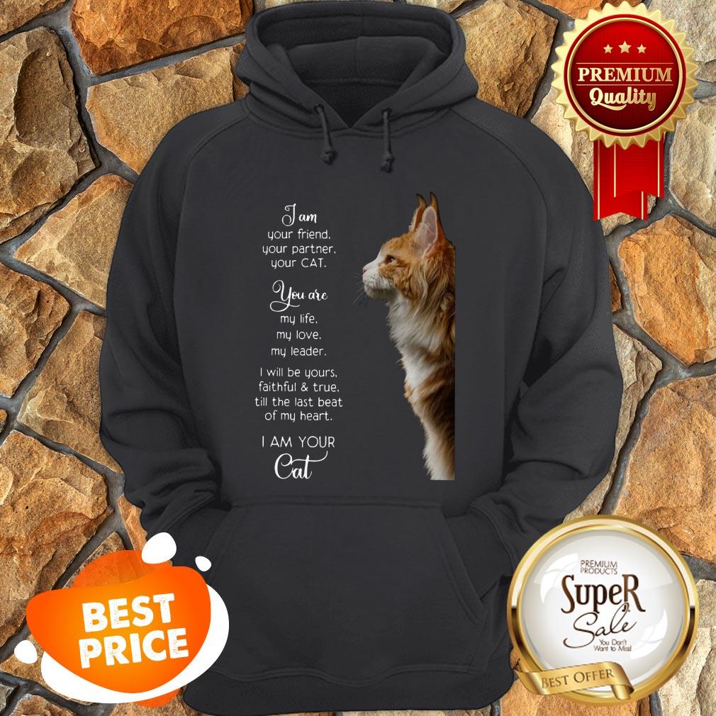 I Am Your Friend Your Partner Your Cat You Are My Life My Love Shirt