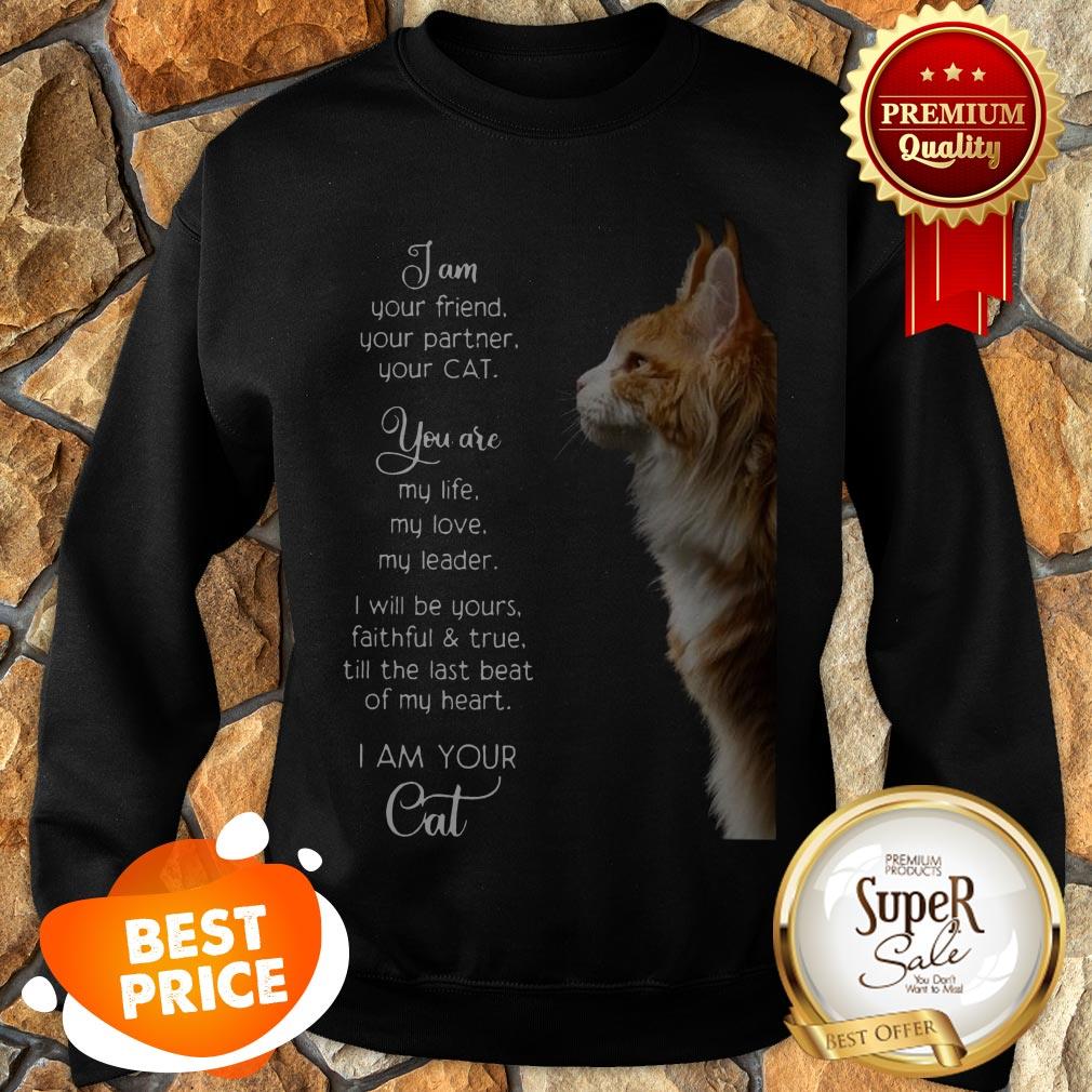 I Am Your Friend Your Partner Your Cat You Are My Life My Love Shirt
