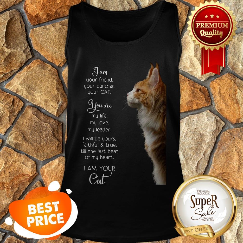 I Am Your Friend Your Partner Your Cat You Are My Life My Love Shirt