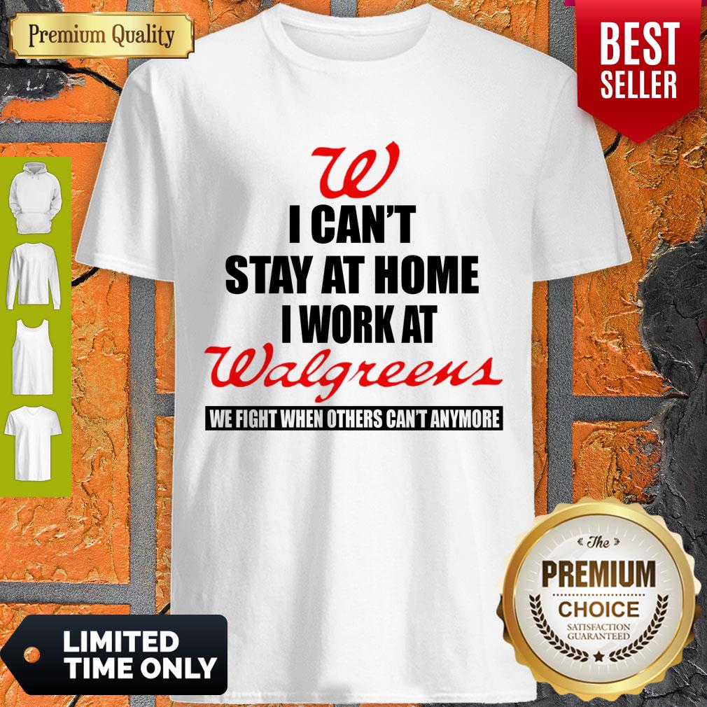 I Can’t Stay At Home I Work At Walgreens We Fight What You Fear Shirt