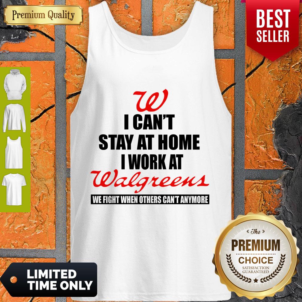 I Can’t Stay At Home I Work At Walgreens We Fight What You Fear Shirt