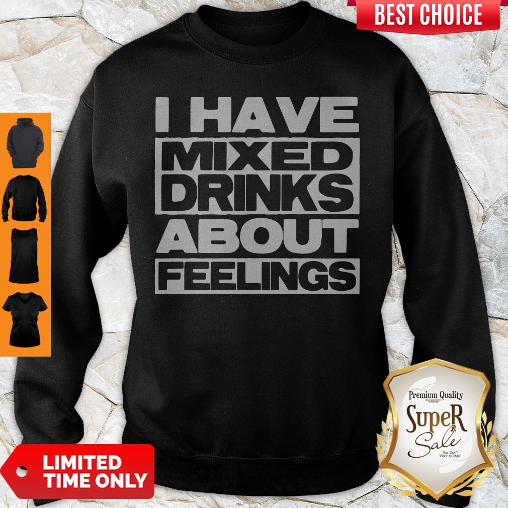 I Have Mixed Drinks About Feelings Shirt