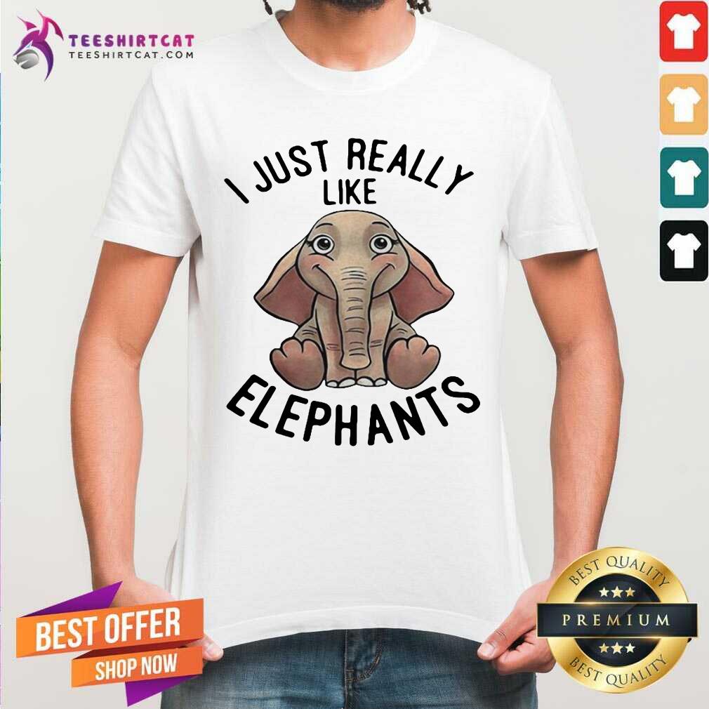 I Just Really Like Elephants Shirt