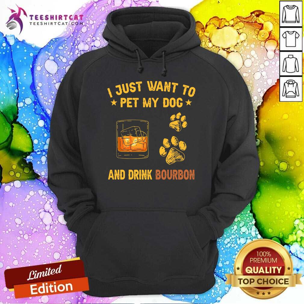 I Justt Want To Pet My Dog And Drink BourBon Shirt