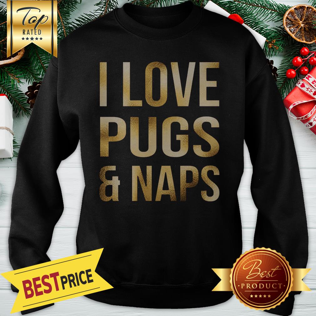 I Love Pugs and Naps Shirt