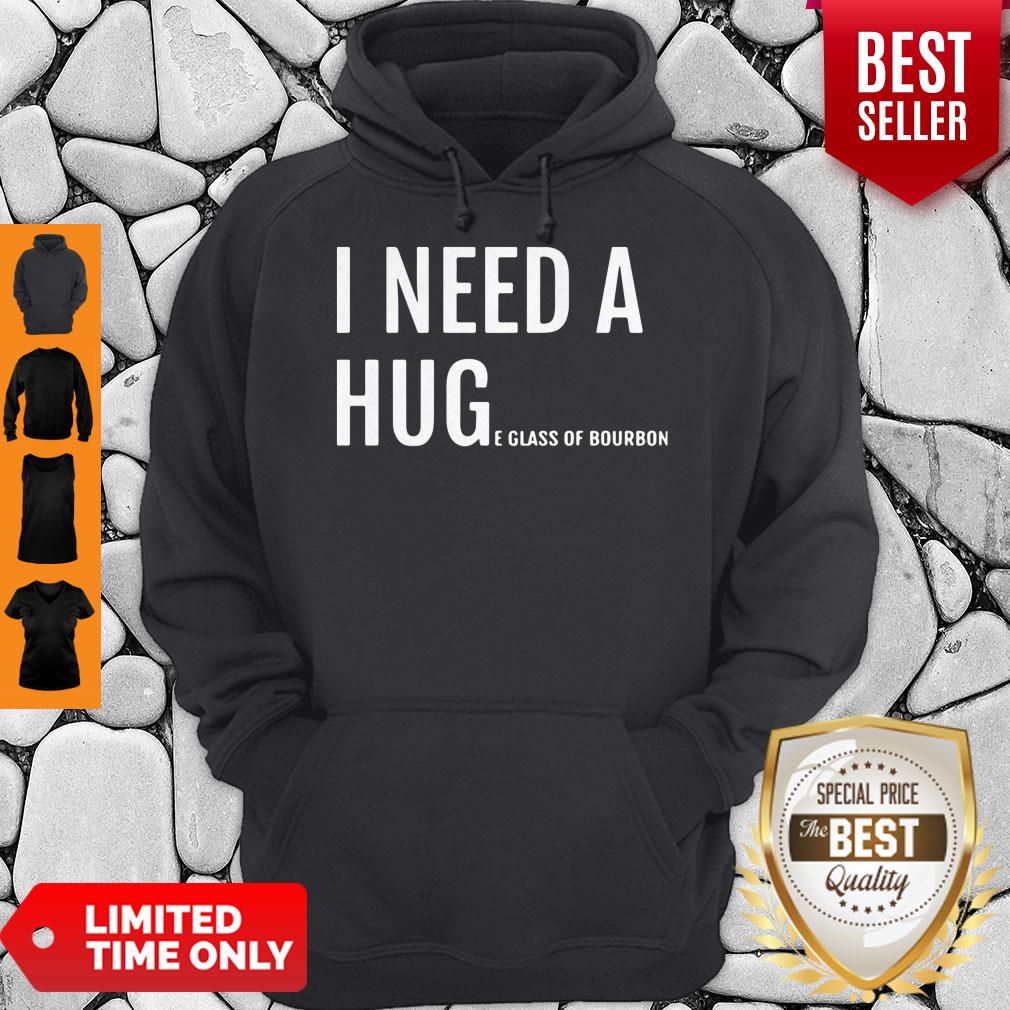 I Need A Hug E Glass Of Bourbon Shirt