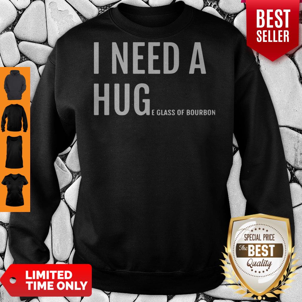 I Need A Hug E Glass Of Bourbon Shirt