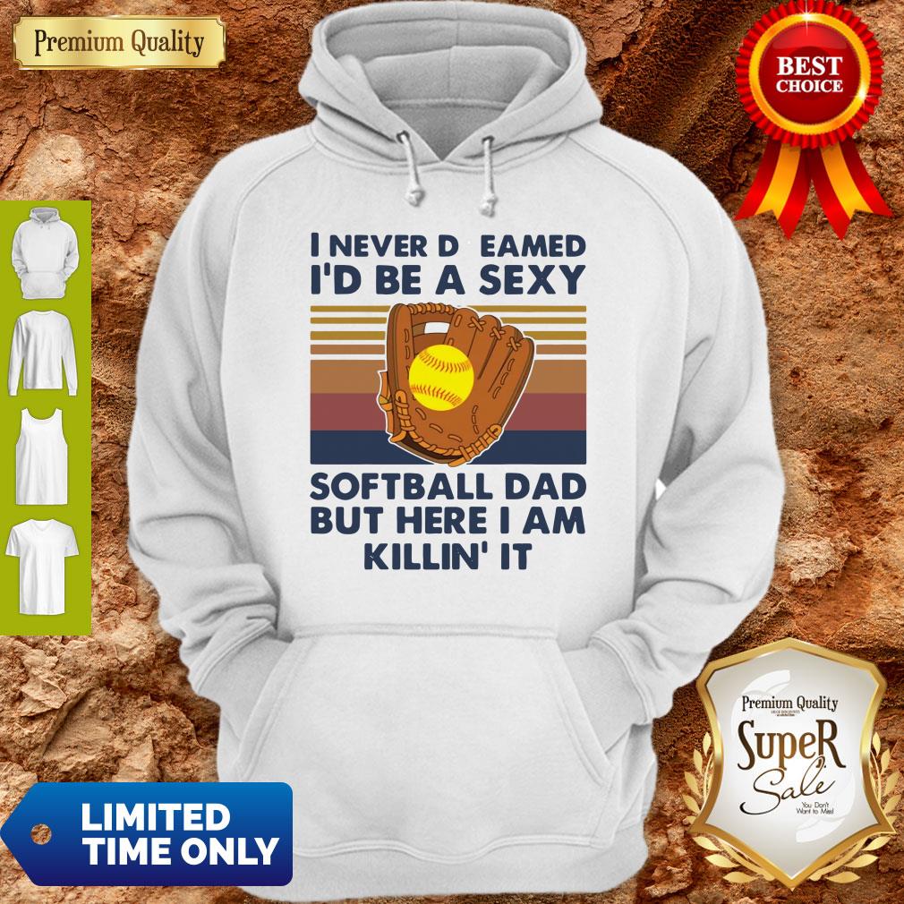 i-never-dreamed-id-be-a-sexy-baseball-dad-but-here-i-am-killin-it-vintage-hoodie.jpg