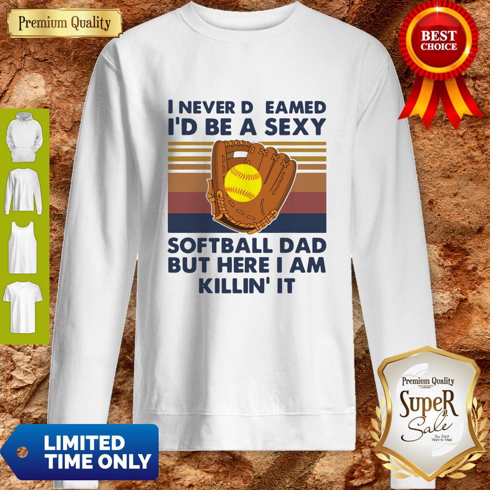 i-never-dreamed-id-be-a-sexy-baseball-dad-but-here-i-am-killin-it-vintage-sweatshirt.jpg