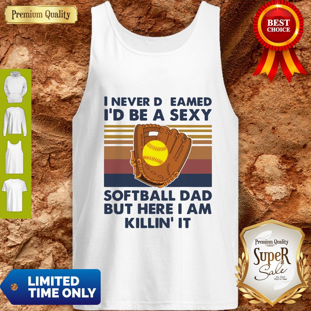 i-never-dreamed-id-be-a-sexy-baseball-dad-but-here-i-am-killin-it-vintage-tank-top.jpg