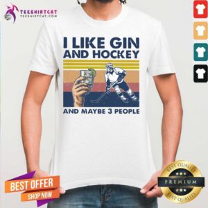 Original I Like Gin And Hockey And Maybe 3 People Vintage Shirt