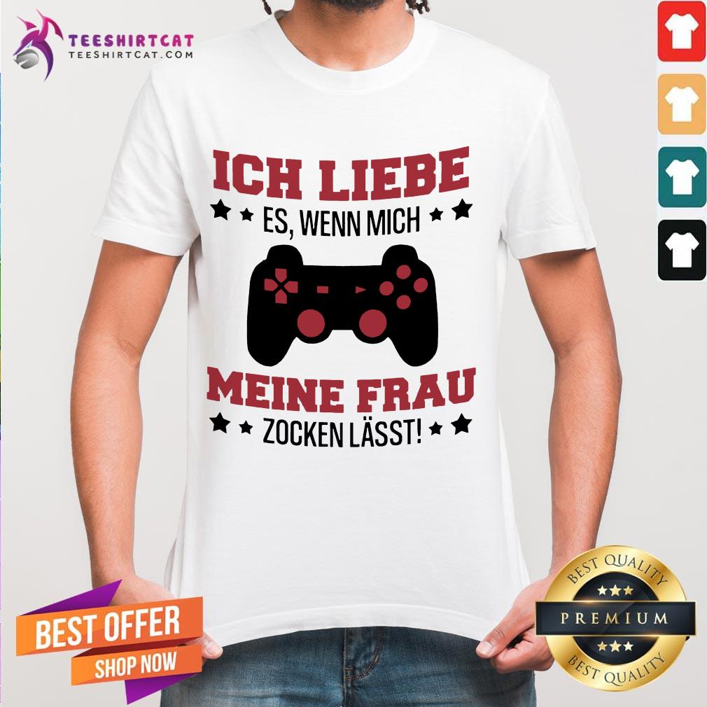 Ich Liebe Es Wenn Mich Meine Frau Zocken Lässt Shirt