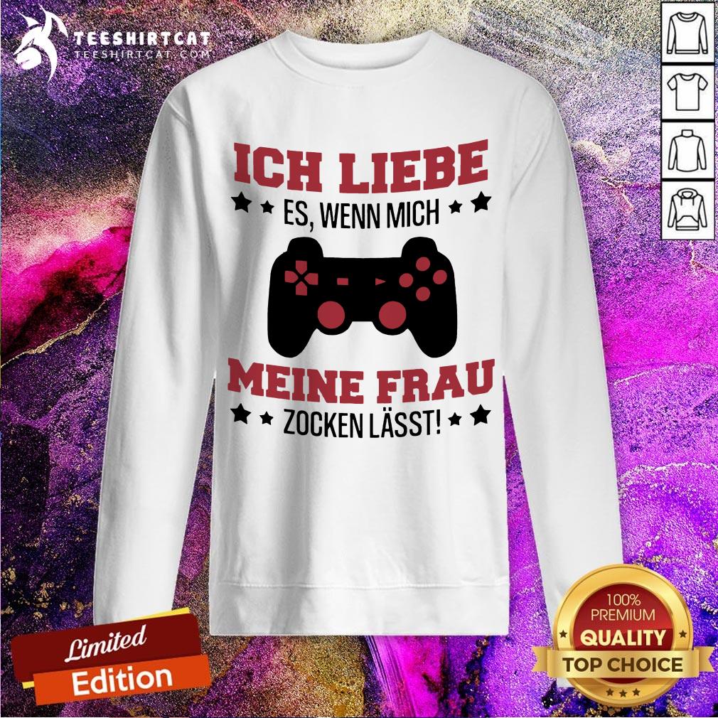 Ich Liebe Es Wenn Mich Meine Frau Zocken Lässt Shirt