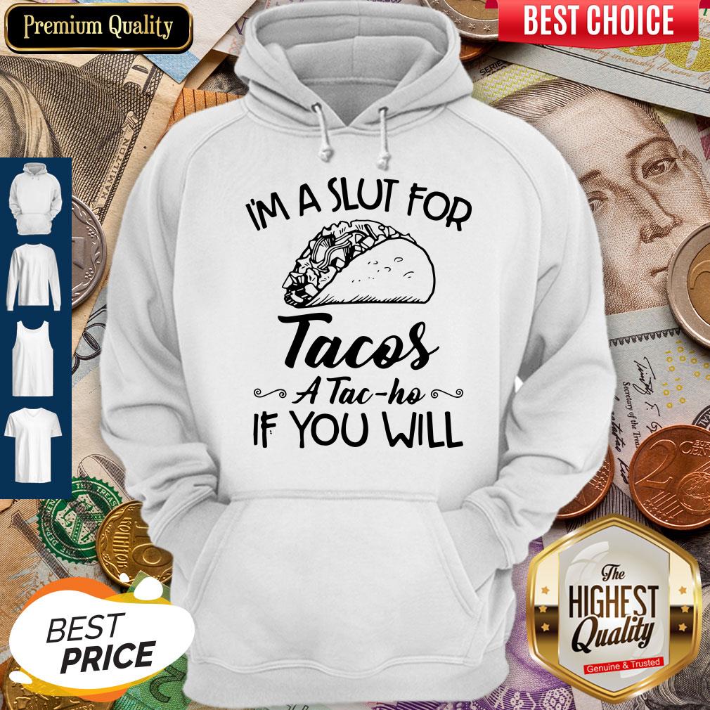 Im A Slut For Tacos Atacho If You Will Shirt