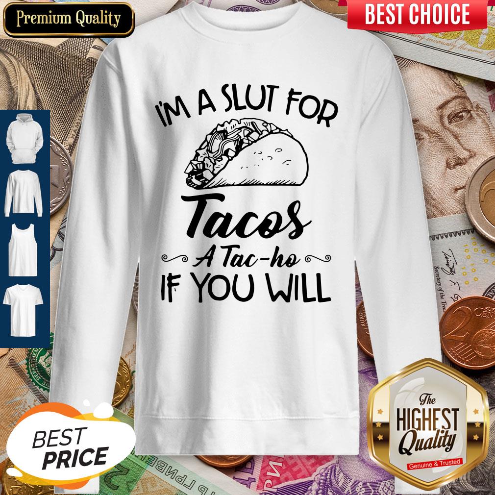 Im A Slut For Tacos Atacho If You Will Shirt