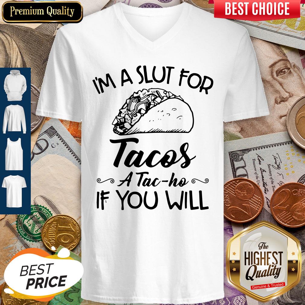 Im A Slut For Tacos Atacho If You Will Shirt