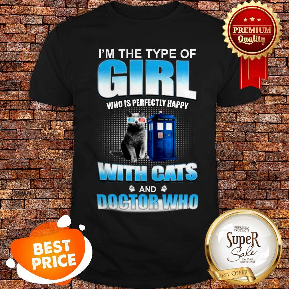I’m The Type Of Girl Who Is Perfectly Happy With Cats Doctor Who Shirt