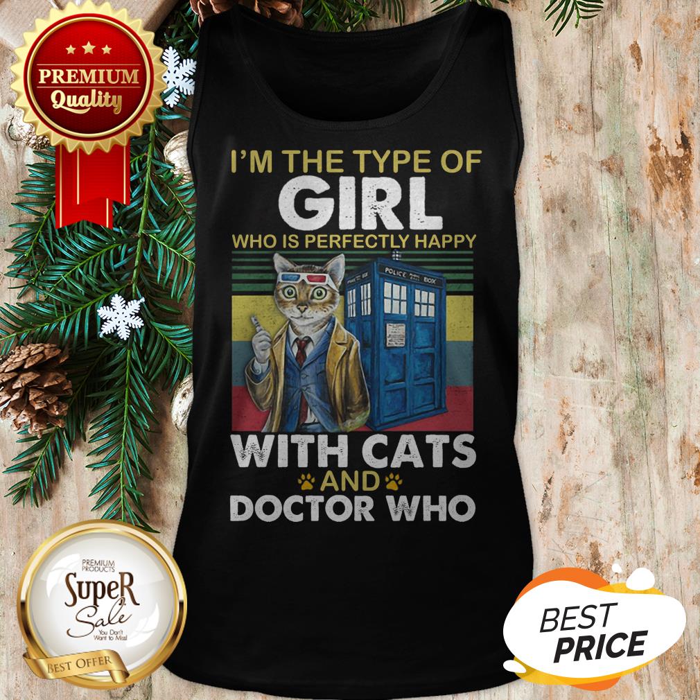 I'm The Type Of Girl Who Is Perfectly Happy With Cats Doctor Who Shirt