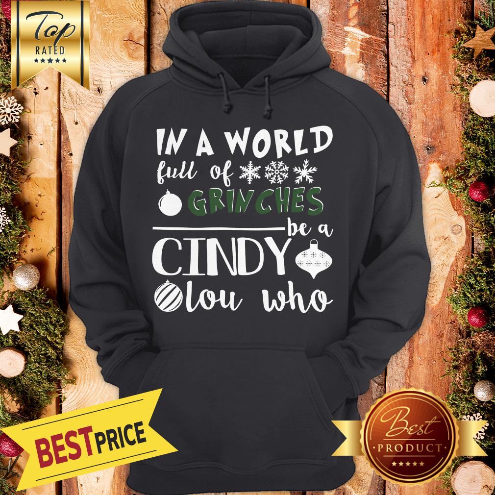 In A World Full Of Grinches Be A Cindy Lou Who Funny Christmas Shirt